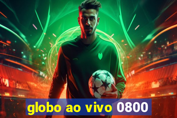 globo ao vivo 0800