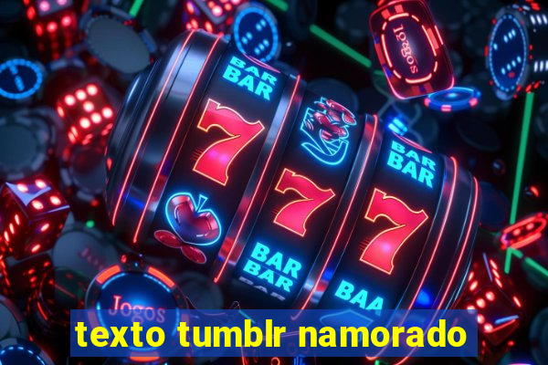 texto tumblr namorado