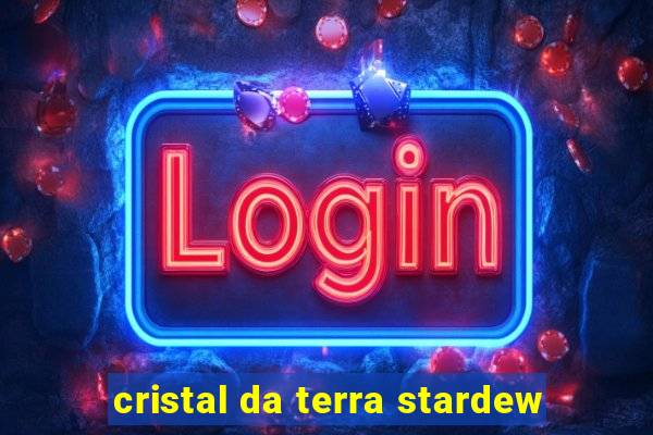 cristal da terra stardew