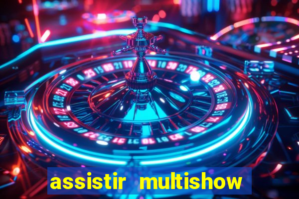 assistir multishow online ao vivo