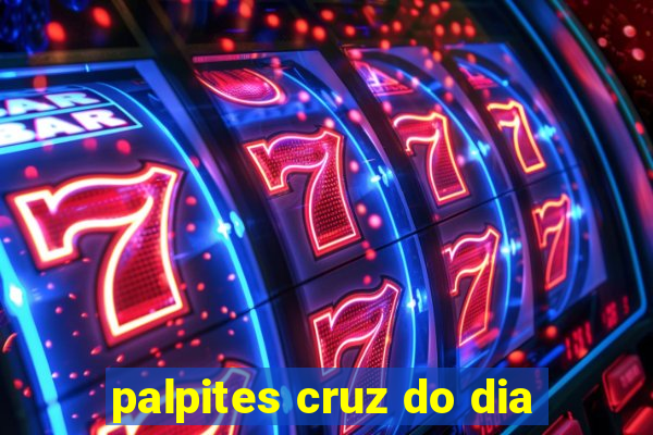 palpites cruz do dia