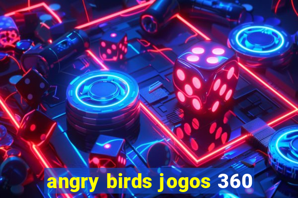 angry birds jogos 360