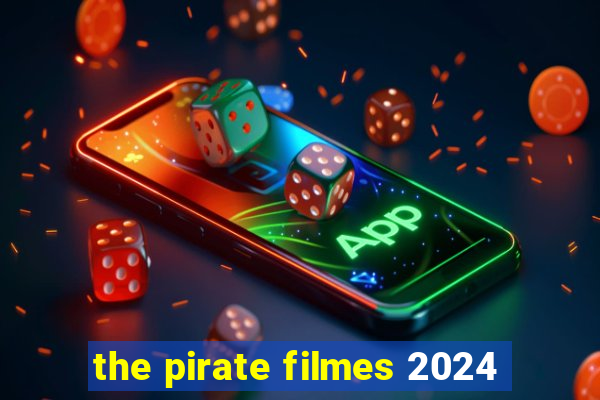 the pirate filmes 2024