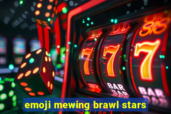 emoji mewing brawl stars