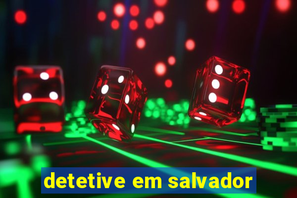 detetive em salvador