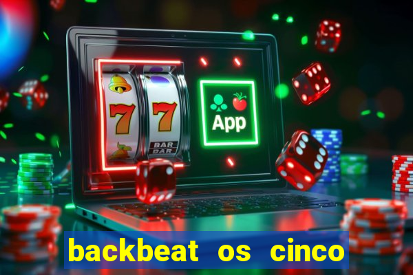 backbeat os cinco rapazes de liverpool download legendado