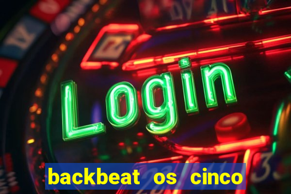 backbeat os cinco rapazes de liverpool download legendado