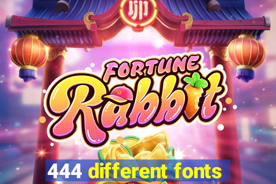 444 different fonts