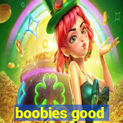 boobies good