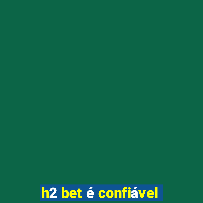 h2 bet é confiável