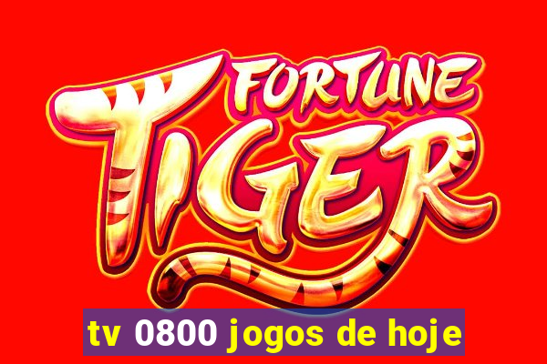 tv 0800 jogos de hoje