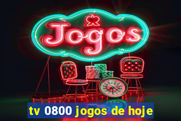 tv 0800 jogos de hoje