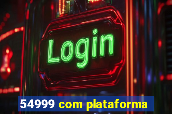 54999 com plataforma