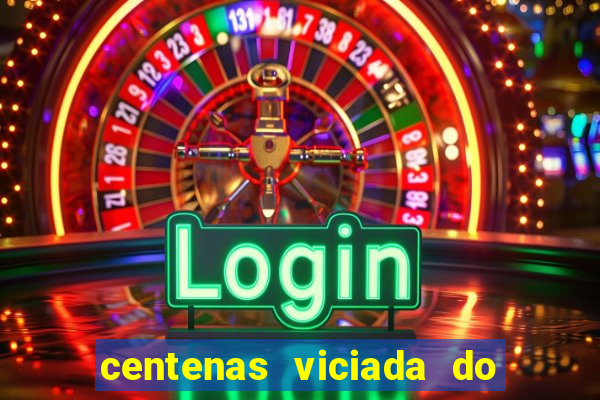 centenas viciada do jogo de bicho 2016