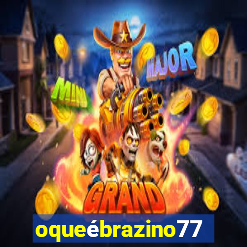 oqueébrazino777