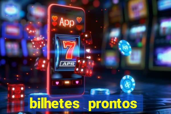 bilhetes prontos para hoje