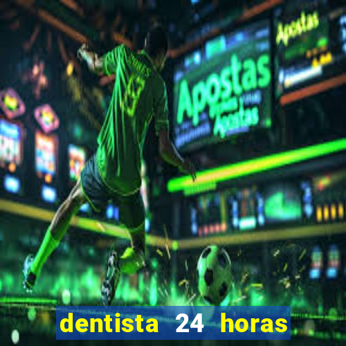 dentista 24 horas em betim