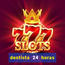 dentista 24 horas em betim