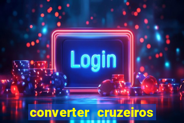 converter cruzeiros para real