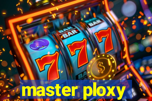 master ploxy