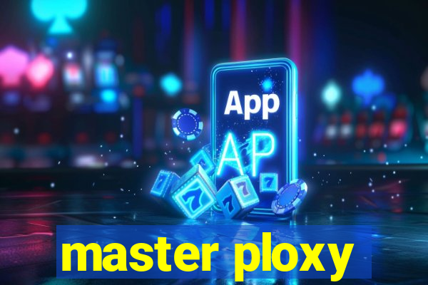 master ploxy