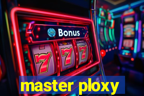 master ploxy