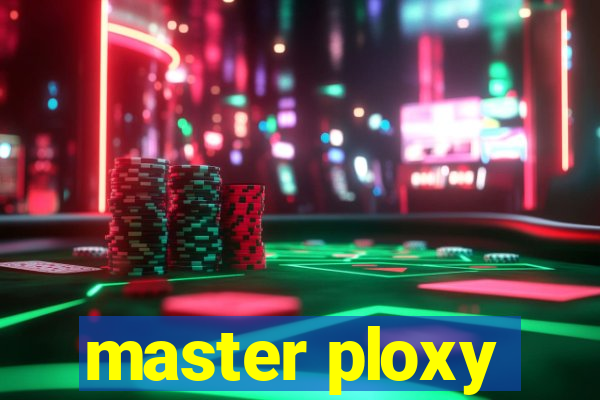 master ploxy