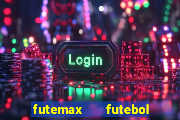 futemax   futebol ao vivo