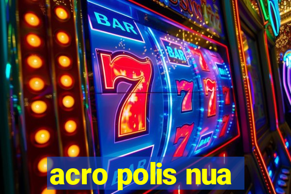 acro polis nua