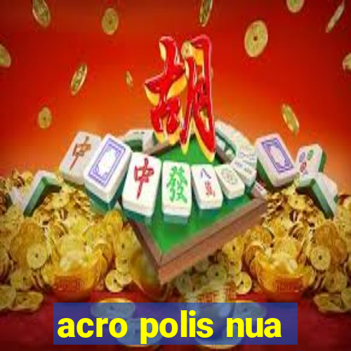 acro polis nua