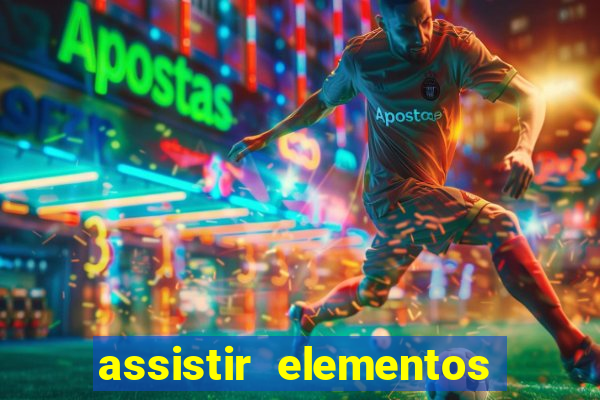 assistir elementos filme completo dublado drive