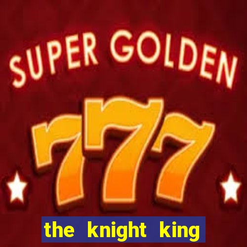 the knight king who returned with a god wiki