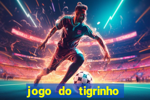 jogo do tigrinho oficial como jogar