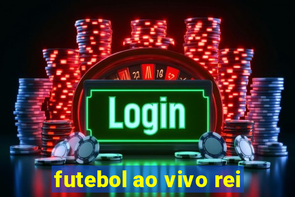 futebol ao vivo rei