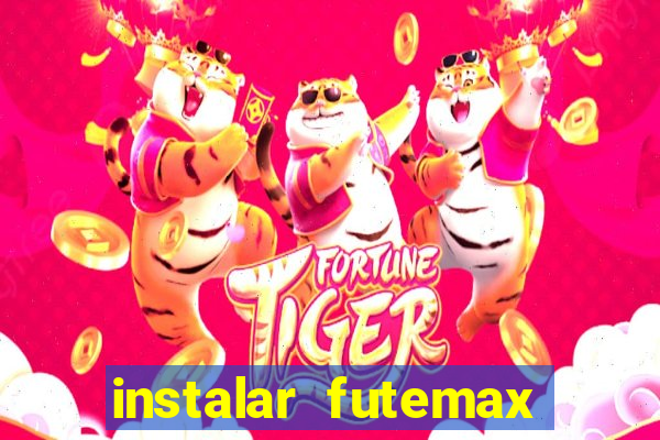 instalar futemax futebol ao vivo