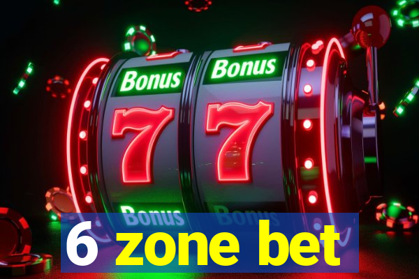 6 zone bet