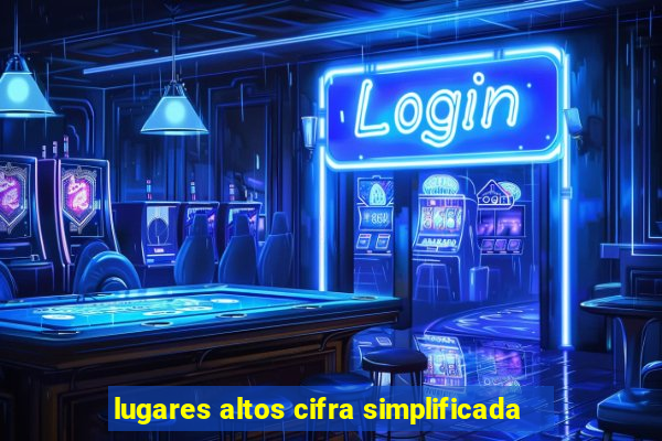 lugares altos cifra simplificada