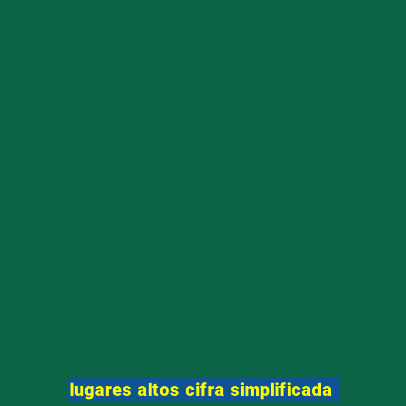 lugares altos cifra simplificada