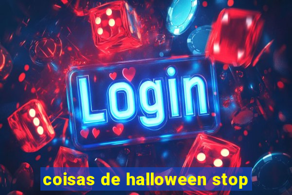 coisas de halloween stop