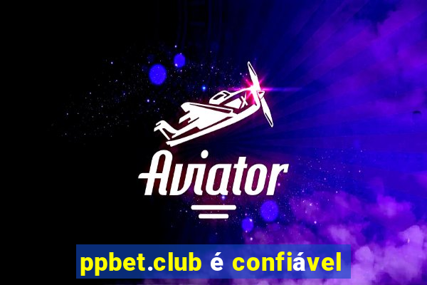 ppbet.club é confiável