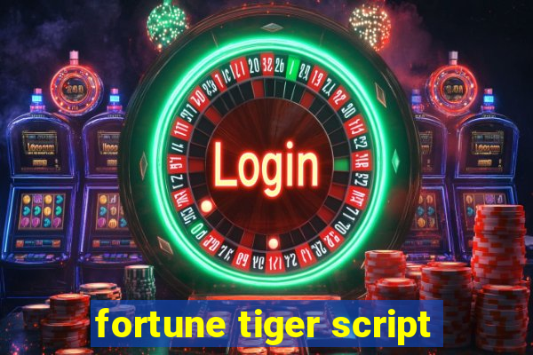 fortune tiger script