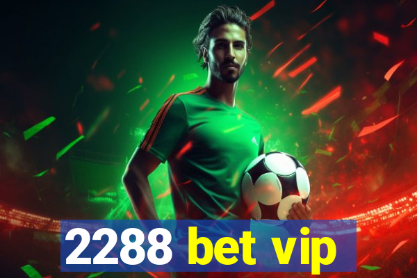 2288 bet vip