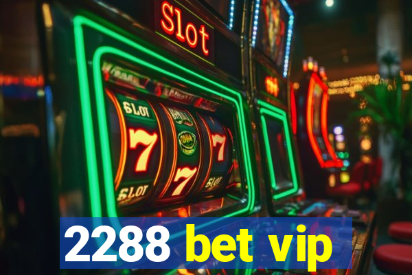 2288 bet vip