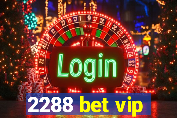 2288 bet vip