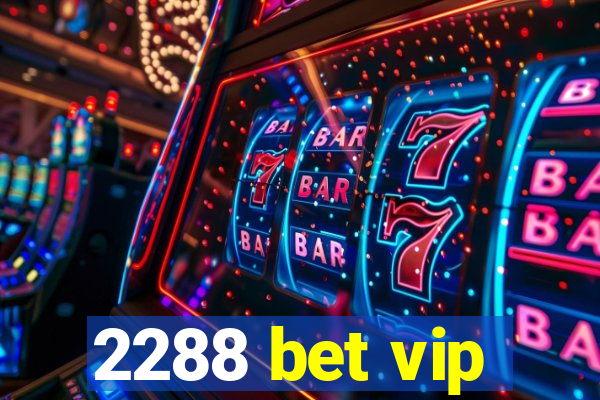 2288 bet vip