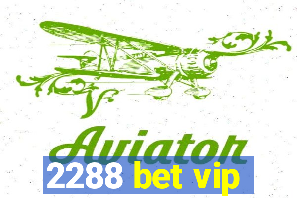 2288 bet vip