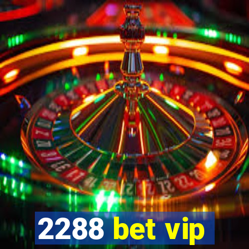 2288 bet vip