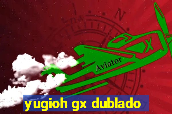 yugioh gx dublado