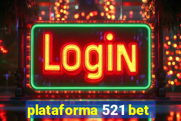 plataforma 521 bet