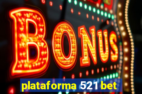 plataforma 521 bet